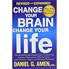 Change Your Brain, Change Your Life (Revised and Expanded): The Breakthrough Program for Conquering Anxiety, Depression, Obsessiveness, Lack of Focus, Anger, and Memory Problems