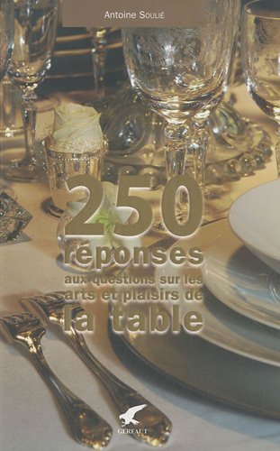Télécharger 250 réponses à vos questions sur les arts et plaisirs de la table PDF
