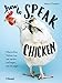 How to Speak Chicken: Warum Ihre H&uuml;hner tun, was sie tun, und sagen, was sie sagen