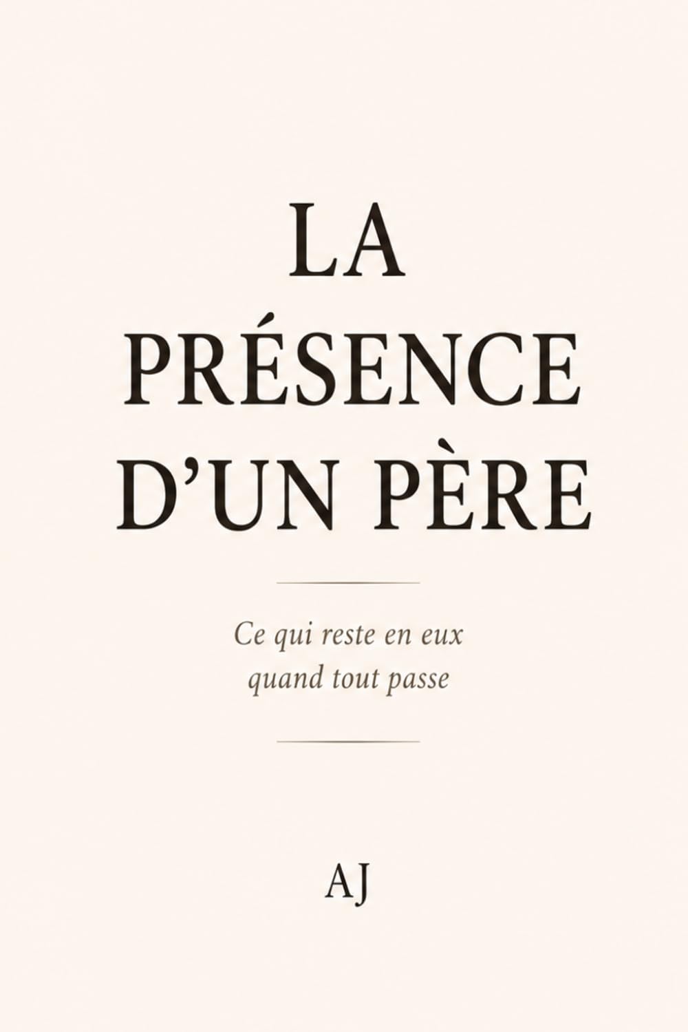 La présence d'un père: Ce qui reste en eux quand tout passe