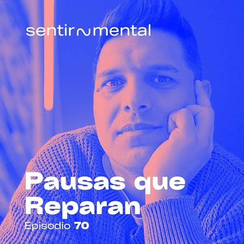 Pausas que Reparan | 70. Sentir~Mental Podcast