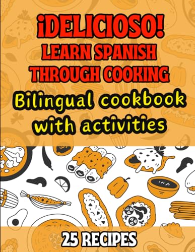¡Delicioso! Learn Spanish through Cooking Bilingual Cookbook with...