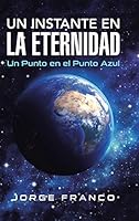 Un Instante En La Eternidad: Un Punto En El Punto Azul 1506506712 Book Cover