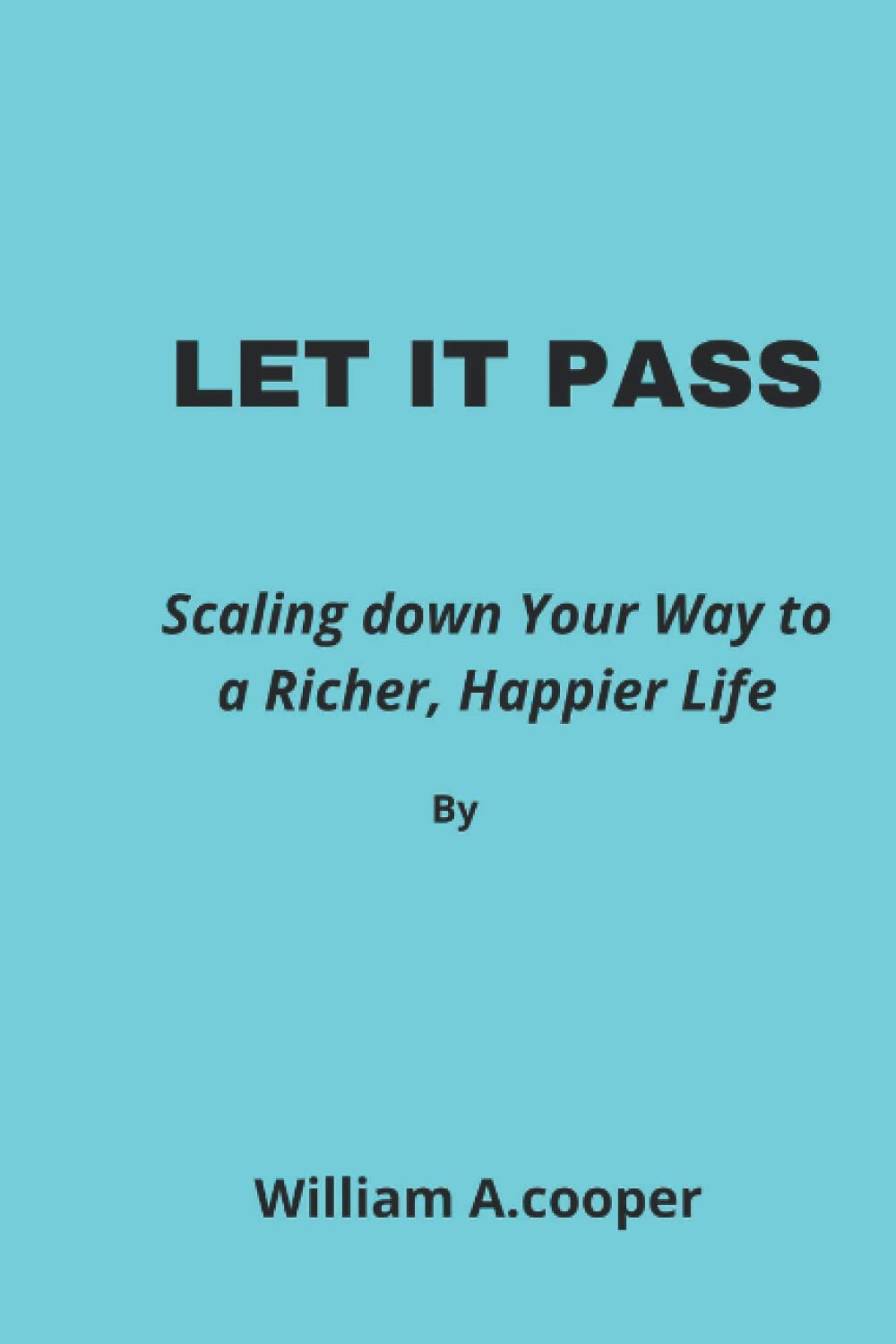 LET IT GO: Scaling down Your Way to a Richer, Happier Life