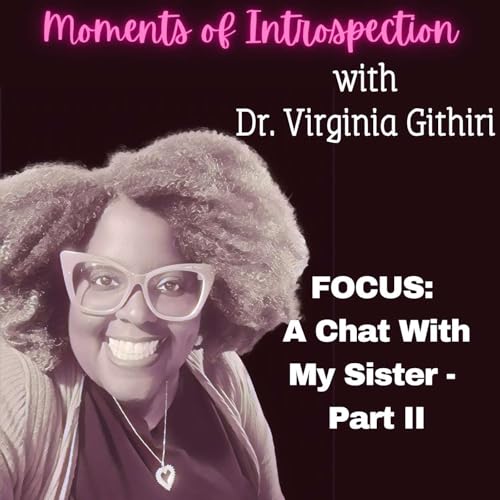 The Githiri Sisters - a fun conversation about FOCUS (and other random things) - Part 2