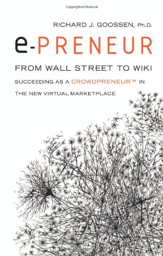 E-Preneur: From Wall Street to Wiki Succeeding as a Crowdpreneurt in the New Virtual Marketplace