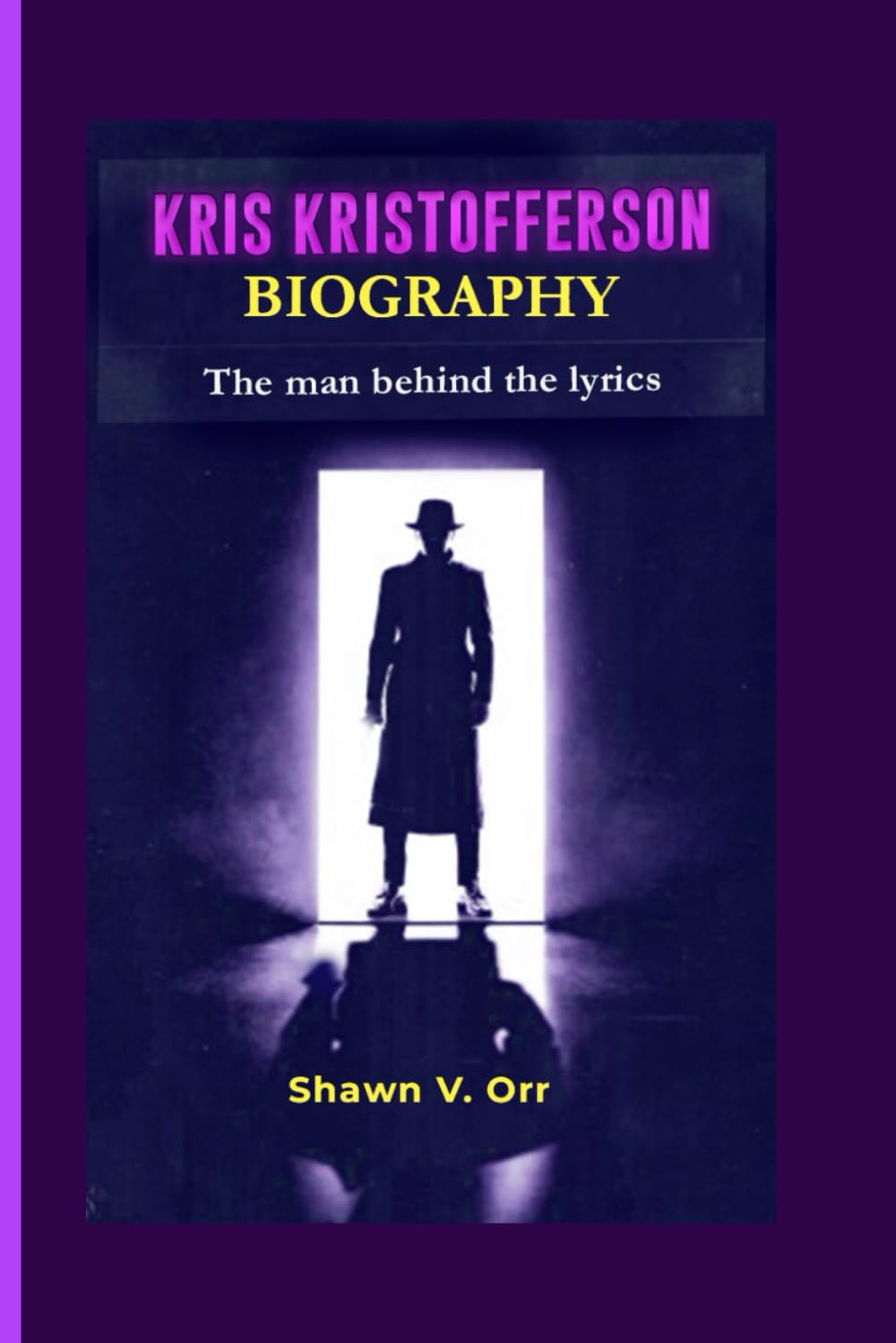 Kris Kristofferson biography: The man behind the lyrics (American Singer-songwriters' Biographies (Behind the Lyrics))