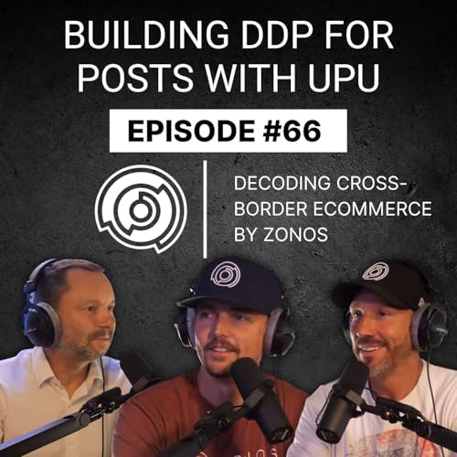 Building DDP for Posts with UPU | Decoding Cross-Border Ecommerce | Ep #66