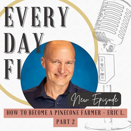 How to become a pinecone farmer - Eric L, Part 2 | Ep. 86