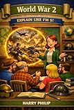  Explain Like I\'m 5! World War 2 (ELI5: World War 2 Book 1) (English Edition)