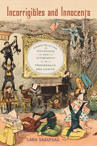Incorrigibles and Innocents: Constructing Childhood and Citizenship in Progressive Era Comics