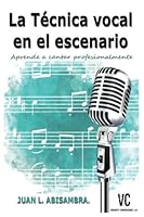La Tecnica Vocal en el Escenario (Aprendiendio a Cantar Profesionalmente) 1974440362 Book Cover