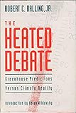 The Heated Debate : Greenhouse Predictions Versus Climate Reality