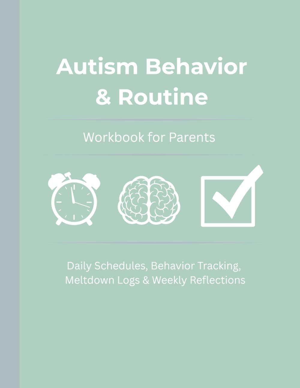 Autism Behavior & Routine Workbook for Parents: Daily Schedules, Behavior Tracking, Meltdown Logs & Weekly Reflections