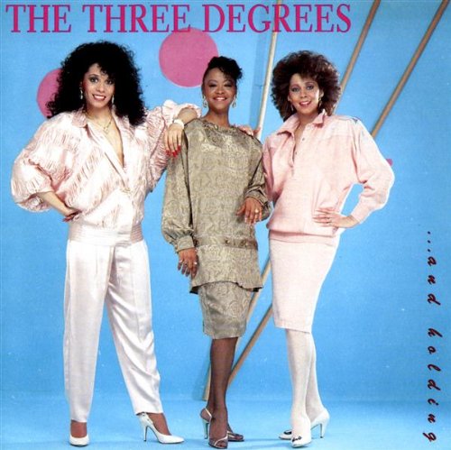 The Three Degrees - And Holding