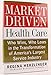 Market-driven Health Care: Who Wins, Who Loses In The Transforation Of America's Largest Service Industry