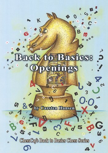 Back to Basics: Openings (Chesscafe Back to Basics Chess) Back to Basics