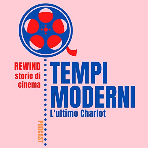 Ep.1 - Tempi Moderni: l'ultimo Charlot