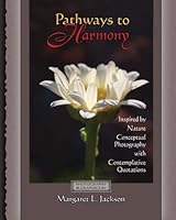 Pathways to Harmony: Inspired by Nature, Conceptual Photography with Contemplative Quotations 1517251338 Book Cover