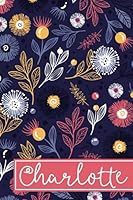 Charlotte: 6x9 Lined Personalized Writing Notebook Journal, 120 Pages – Purple & Pink Floral with Custom Name Quote (Personalized Name Gifts) 1072547775 Book Cover