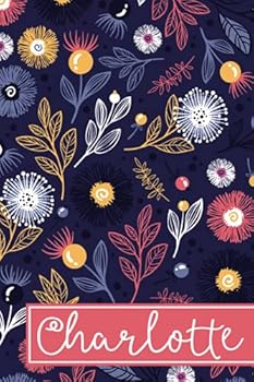 Paperback Charlotte: 6x9 Lined Personalized Writing Notebook Journal, 120 Pages – Purple & Pink Floral with Custom Name Quote (Personalized Name Gifts) Book