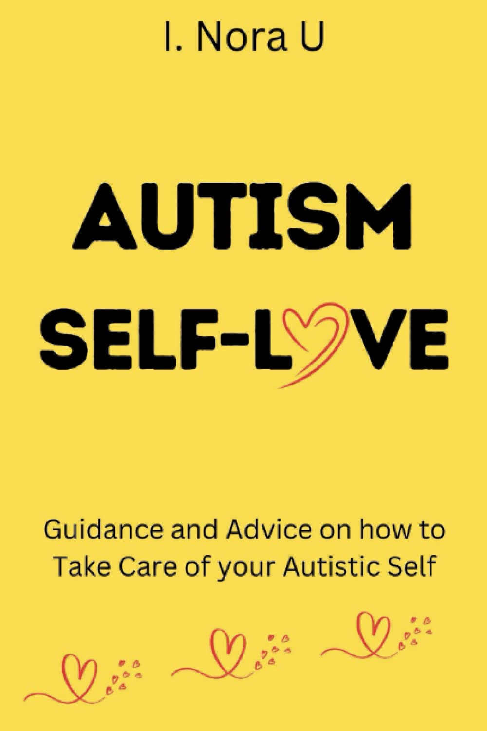 AUTISM SELF-LOVE: Guidance and Advice on how to Take Care of your Autistic Self