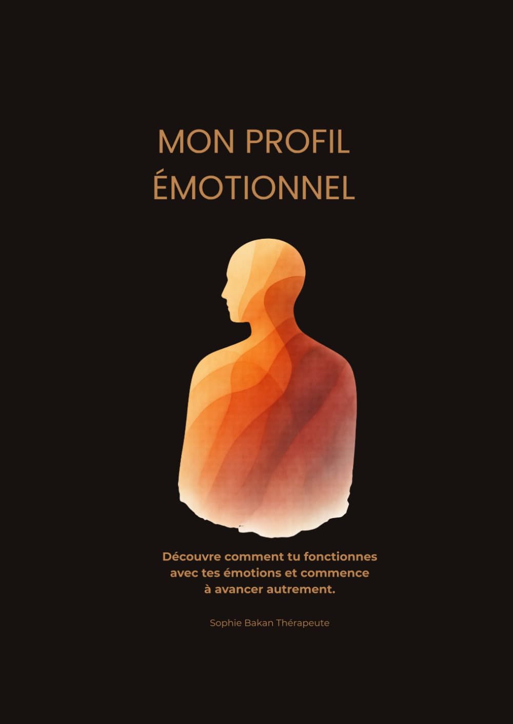 Mon profil émotionnel: Découvre comment tu fonctionnes avec tes émotions et commence à avancer autrement.