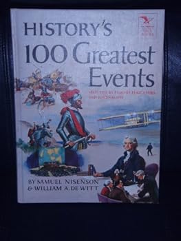 History's hundred greatest events,: The most significant events in the record of mankind from the dawn of civilization to the present day;
