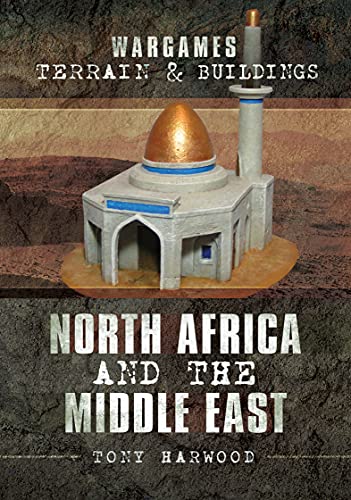 Wargames Terrain & Buildings: North Africa and the Middle East (Wargames Terrain and Buildings)
