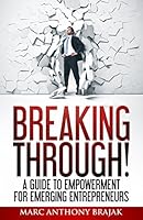 Breaking Through!: A Guide to Empowerment for Emerging Entrepreneurs 099515631X Book Cover
