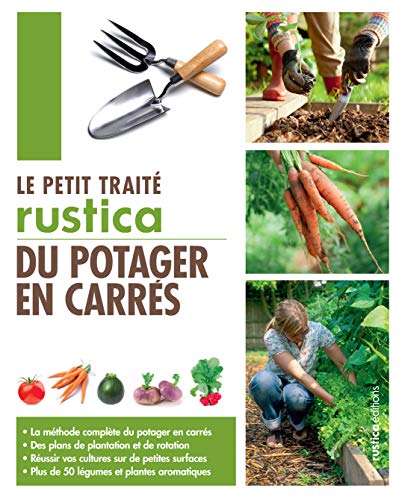 Télécharger Le petit traité Rustica du potager en carrés Francais PDF