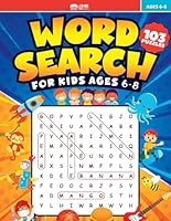 Word Search for Kids Ages 6-8 | 103 Large Print Kids Word Search Puzzles: Challenging And Fun Search And Find Books For Kids 6-8 B0BYRNDWGS Book Cover