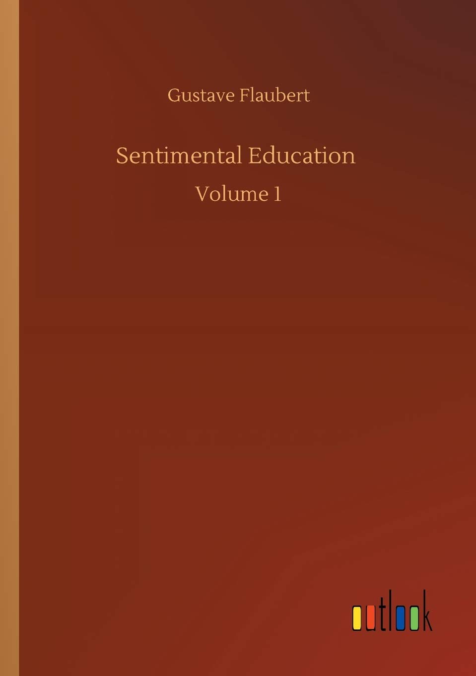 Sentimental Education: Volume 1
