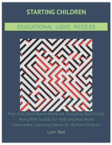 Starting Children Educational Logic Puzzles: First Kids Word Game Workbook Including Word Circle Along With Sudoku for Kids and Also Word Unscramble Learning Games for Brilliant Children