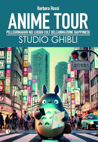 Anime tour. Speciale studio Ghibli. Pellegrinaggio nei luoghi cult dell’animazione giapponese