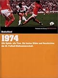  1974. Deutschland: Alle Spiele, alle Tore. Die besten Bilder und Geschichten der 10. Fu?ball-Weltmeisterschaft by Unknown(2005-11-26)