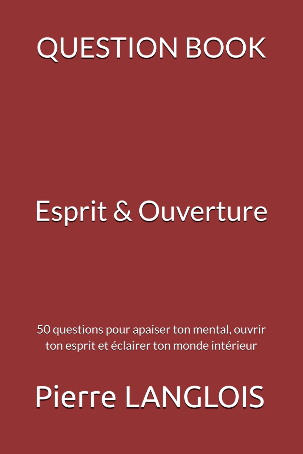 QUESTION BOOK — Rapport à l’Esprit: 50 questions pour apaiser ton mental, ouvrir ton esprit et éclairer ton monde intérieur