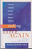 Making Love Again: Hope for Couples Facing Loss of Sexual Intimacy