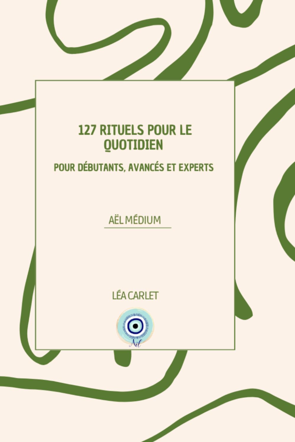 127 Rituels pour le quotidien: Pour débutants, avancés et experts