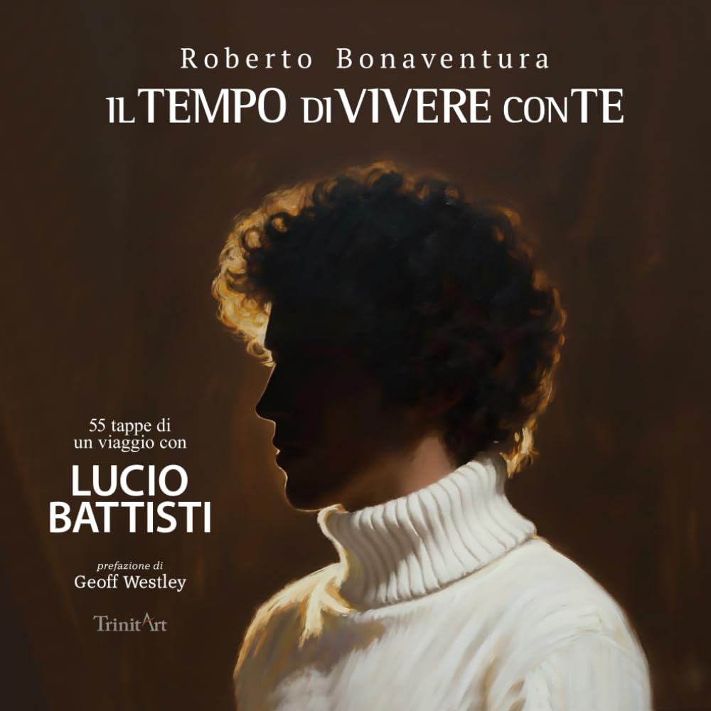 IL TEMPO DI VIVERE CON TE: 55 TAPPE DI UN VIAGGIO CON LUCIO BATTISTI