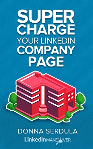 Supercharge Your LinkedIn Company Page: Everything You Need to Create & Maintain a Powerful Company Page Today! (English Edition)