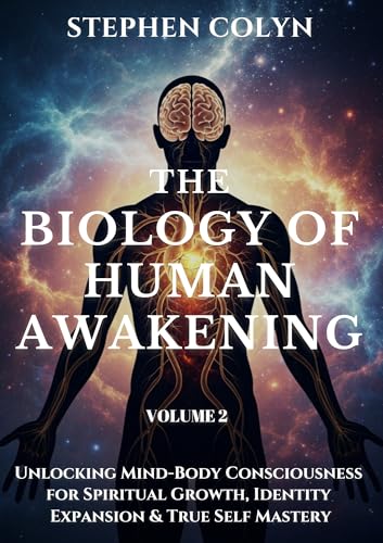 The Biology of Human Awakening: Unlocking Mind-Body Consciousness for Spiritual Growth, Identity Expansion & True Self Mastery (Anomaly Inside Book 2)