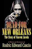 Dead for New Orleans: The Story of Vince Jacola 1596638648 Book Cover