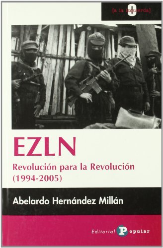Ezln: Revolucion Para La Revolucion 1994-2005/ Revolution for the Revolution 1994-2005