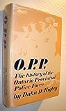 O.P.P. The History of the Ontario Provincial Police Force [Hardcover] by