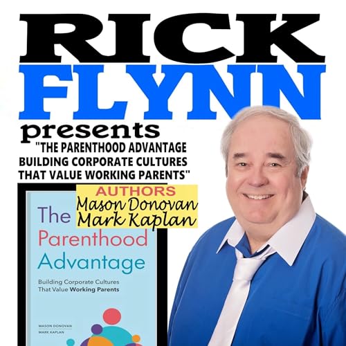 MARK KAPLAN and MASON DONOVAN "The Parenthood Advantage: Building Corporate Cultures That Value Working Parents" (Authors) - Episode 256