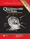  Quantitative MRI of the Brain: Principles of Physical Measurement, Second edition (Series in Medical Physics and Biomedical Engineering)