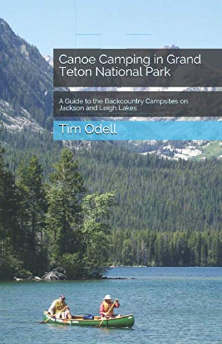 Canoe Camping in Grand Teton National Park: A Guide to the...