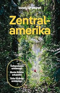 LONELY PLANET Reiseführer Zentralamerika: Eigene Wege gehen und Einzigartiges erleben.