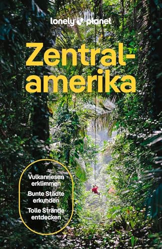 LONELY PLANET Reiseführer Zentralamerika: Eigene Wege gehen und Einzigartiges erleben.